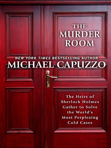 The Murder Room: The Heirs of Sherlock Homes Gather to Solve the World's Most Perplexing Cold Cases by Michael Capuzzo