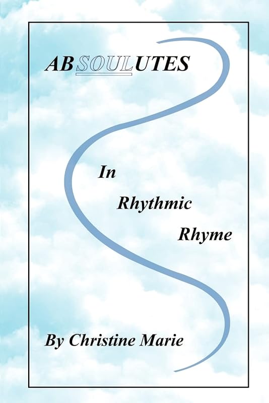 Absoulutes in Rhythmic Rhyme by Christine Marie