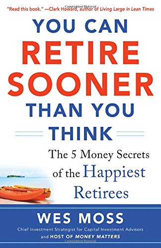 You Can Retire Sooner Than You Think by Wes Moss