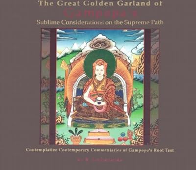 The Great Golden Garland of Gampopa's Sublime Considerations on the Supreme Path: A Modern, Liberal Version of Gampopa's Root Text with Contemplative Contemporary Commentaries
