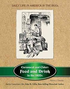 Cornmeal and Cider: Food and Drink in the 1800's