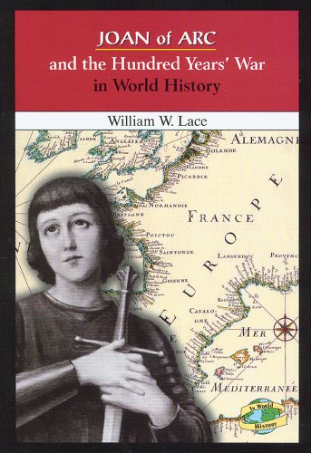 Joan of Arc and the Hundred Years' War in World History by William W. Lace