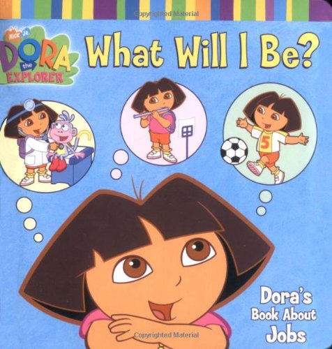 What Will I Be?: Dora's Book About Jobs (Dora the Explorer) by Phoebe Beinstein