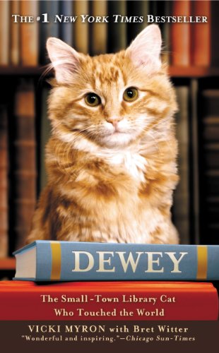 Dewey: The Small-Town Library Cat Who Touched the World by Vicki Myron
