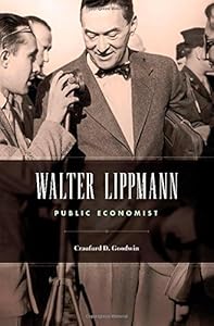 Walter Lippmann: Public Economist by Craufurd D. Goodwin