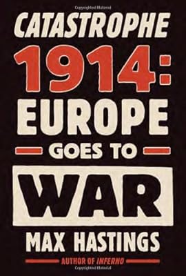 Catastrophe 1914: Europe Goes to War