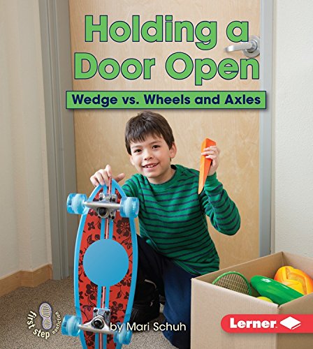 Holding a Door Open: Wedge Vs. Wheels and Axles by Mari Schuh