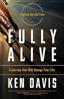 Fully Alive: Lighten Up and Live - A Journey that Will Change Your LIfe