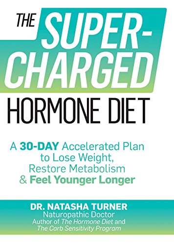 The Supercharged Hormone Diet:?A 30-Day Accelerated Plan to Lose Weight, Restore Metabolism, and Feel Younger Longer by Natasha Turner