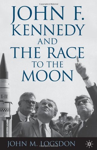 John F. Kennedy and the Race to the Moon by John M. Logsdon