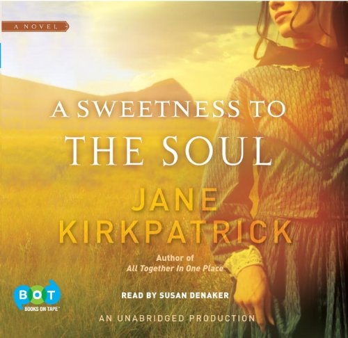 A Sweetness to the Soul by Jane Kirkpatrick