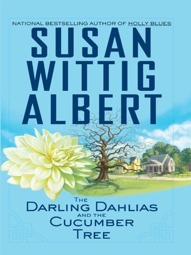 The Darling Dahlias and the Cucumber Tree by Susan Wittig Albert