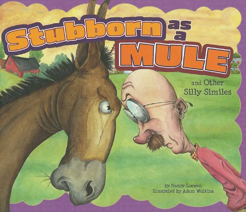 Stubborn as a Mule and Other Silly Similes (Ways to Say It) by Nancy Loewen