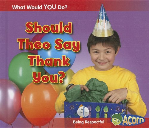 Should Theo Say Thank You?: Being Respectful by Rebecca Rissman