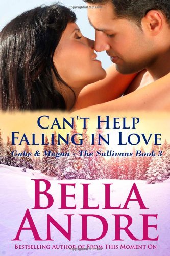 Can't Help Falling In Love: The Sullivans by Bella Andre