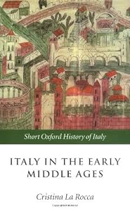 Italy in the Early Middle Ages: 476-1000 (Short Oxford History of Italy) by Cristina La Rocca