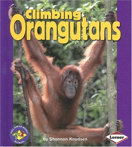 Climbing Orangutans (Pull Ahead Books) by Shannon Knudsen