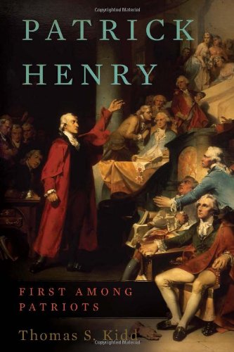Patrick Henry: First Among Patriots by Thomas S. Kidd