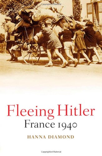 Fleeing Hitler: France 1940 by Hanna Diamond