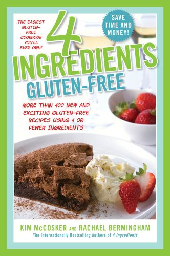 4 Ingredients Gluten-Free: More Than 400 New and Exciting Recipes All Made with 4 or Fewer Ingredients and All Gluten-Free! by Kim McCosker