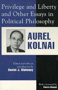 Privilege and Liberty and Other Essays in Political Philosophy (Applications of Political Theory Book 69) by Aurel Kolnai