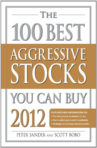 The 100 Best Aggressive Stocks You Can Buy 2012 by Peter Sander