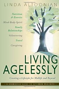 Living Agelessly: Answers to Your Most Common Questions About Aging Gracefully by Linda J. Altoonian