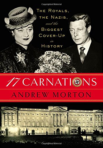 17 Carnations: The Royals, the Nazis and the Biggest Cover-Up in History by Andrew Morton