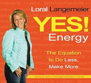 Yes! Energy: The Equation to Do Less, Make More by Loral Langemeier
