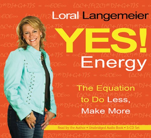 Yes! Energy: The Equation to Do Less, Make More by Loral Langemeier