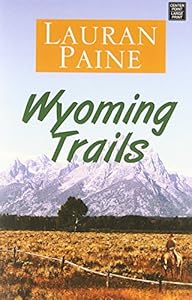 Wyoming Trails: A Western Story by Lauran Paine