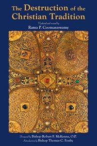 The Destruction of the Christian Tradition, Updated and Revised: Updated and Revised by Rama P. Coomaraswamy