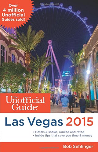 The Unofficial Guide to Las Vegas 2015 by Bob Sehlinger