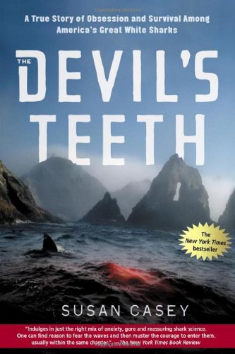 The Devil's Teeth: A True Story of Obsession and Survival Among America's Great White Sharks by Susan Casey