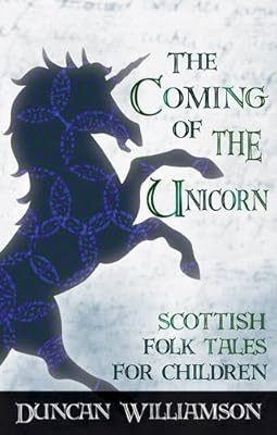 The Coming of the Unicorn: Scottish Folk Tales for Children