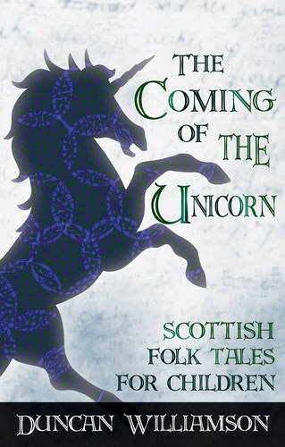 The Coming of the Unicorn: Scottish Folk Tales for Children by Duncan Williamson  ,