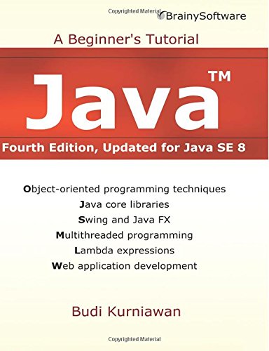 Java: A Beginner's Tutorial, Updated for Java SE 8 by Budi Kurniawan