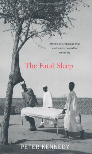 The Fatal Sleep: Africa's Killer Disease That Went Undiscovered for Centuries by Peter Kennedy
