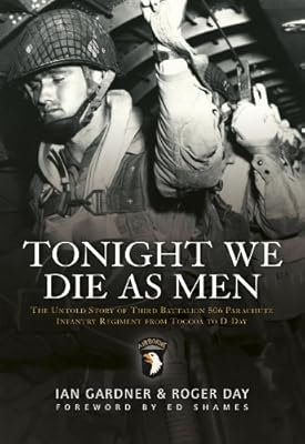 Tonight We Die As Men: The untold story of Third Battalion 506 Parachute Infantry Regiment from Toccoa to D-Day