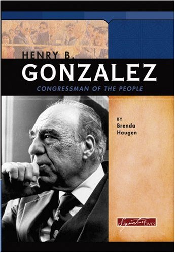 Henry B. Gonzalez: Congressman of the People (Signature Lives) by Brenda Haugen