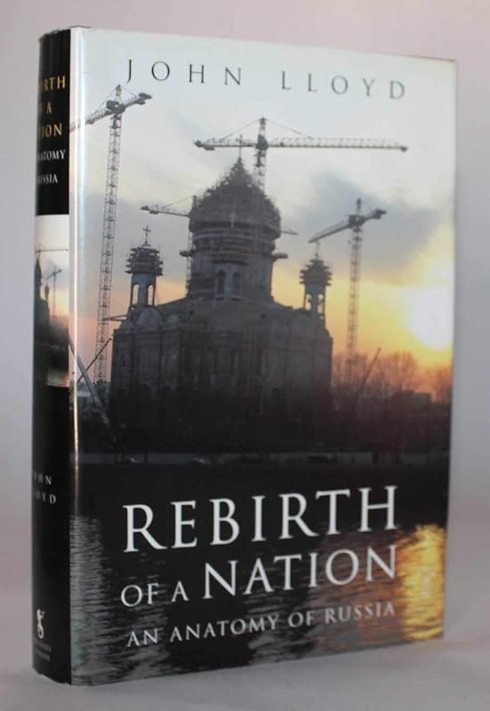 Rebirth of a nation: An anatomy of Russia by John Lloyd