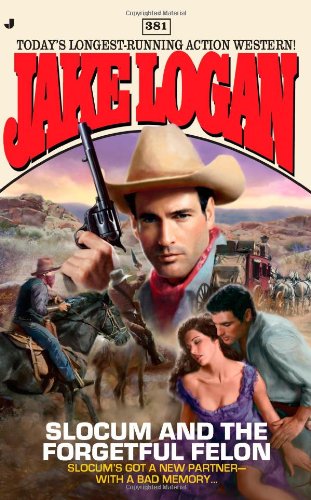 Slocum 381: Slocum and the Forgetful Felon by Jake Logan