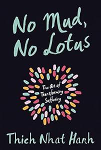 No Mud, No Lotus: The Art of Transforming Suffering