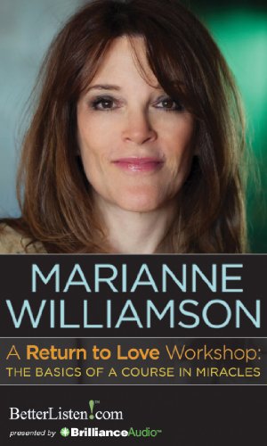A Return to Love Workshop: The Basics of A Course in Miracles by Marianne Williamson