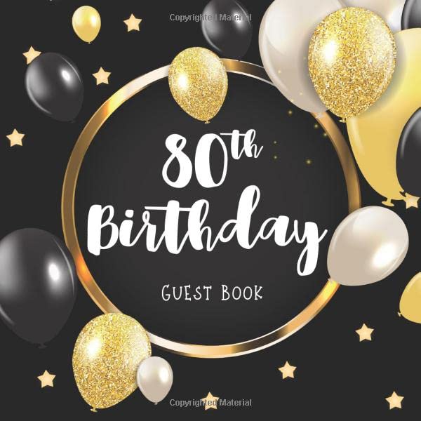 80th Birthday Guest Book: Glitter Golden and Black Balloons Idea 8.5" x 8.5" (21,6 x 21,6 cm) 120 Pages Cream Paper Glossy Cover by 80th Birthday Guest Books Gallery