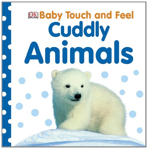 Baby Touch and Feel: Cuddly Animals by DK Publishing