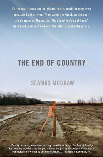 The End of Country: Dispatches from the Frack Zone by Seamus McGraw