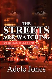 The Streets Are Watching: A Dangerously in Love Novel by Adele Jones