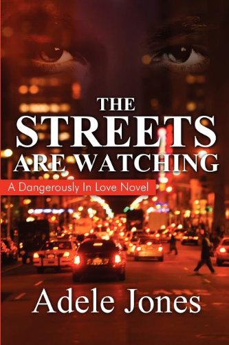 The Streets Are Watching: A Dangerously in Love Novel by Adele Jones
