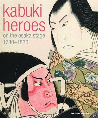 Kabuki Heroes on the Osaka Stages 1780-1830 /anglais by GERSTLE ANDREW C